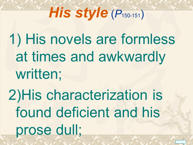 His style (P150-151) 1) His novels are formless at times and awkwardly written; 2)His